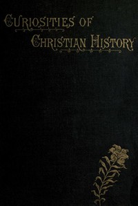 Cover of Curiosities of Christian History Prior to the Reformation