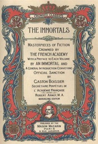 Cover of The Immortals: Masterpieces of Fiction, Crowned by the French Academy — Complete