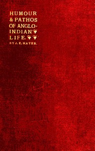Cover of The Humour and Pathos of Anglo-Indian Life Extracts from his brother's note-book, made by Dr. Ticklemore