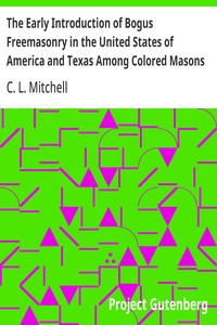 Cover of The Early Introduction of Bogus Freemasonry in the United States of America and Texas Among Colored Masons