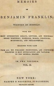 Cover of Memoirs of Benjamin Franklin; Written by Himself. [Vol. 2 of 2] With his Most Interesting Essays, Letters, and Miscellaneous Writings; Familiar, Moral, Political, Economical, and Philosophical, Selected with Care from All His Published Productions, and Comprising Whatever Is Most Entertaining and Valuable to the General Reader