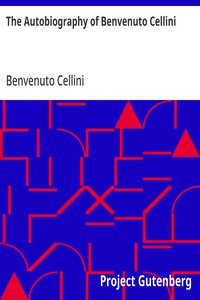Cover of The Autobiography of Benvenuto Cellini