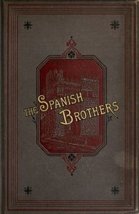 Cover of The Spanish brothers : $b A tale of the sixteenth century