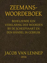 Cover of Zeemans-Woordeboek Behelzende een verklaring der woorden, by scheepvaart en den handel in gebruik en een opgave der algemeene wetsbepalingen daartoe