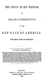 Cover of The Indian in his Wigwam; Or, Characteristics of the Red Race of America From Original Notes and Manuscripts