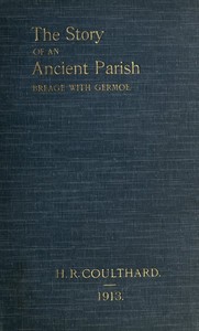 Cover of The Story of an Ancient Parish: Breage with Germoe With Some Account of Its Armigers, Worthies and Unworthies, Smugglers and Wreckers, Its Traditions and Superstitions