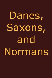 Cover of Danes, Saxons and Normans; or, Stories of our ancestors