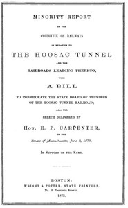 Cover of Minority Report of the Committee on Railways in Relation to the Hoosac Tunnel and the Railroads Leading Thereto With a bill to incorporate the State Board of Trustees of the Hoosac Tunnel Railroad; also the speech delivered by Hon. E. P. Carpenter in the Senate of Massachusetts, June 3, 1873, in support of the same