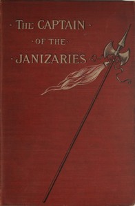 Cover of The Captain of the Janizaries A story of the times of Scanderberg and the fall of Constantinople