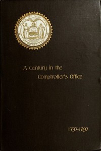 Cover of A Century in the Comptroller's Office, State of New York, 1797 to 1897