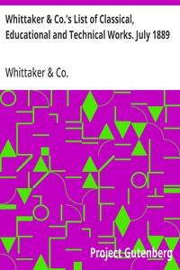 Cover of Whittaker & Co.'s List of Classical, Educational and Technical Works. July 1889