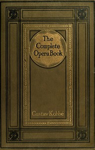 Cover of The Complete Opera Book The Stories of the Operas, together with 400 of the Leading Airs and Motives in Musical Notation