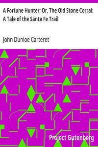 Cover of A Fortune Hunter; Or, The Old Stone Corral: A Tale of the Santa Fe Trail