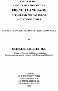 Cover of The Teaching and Cultivation of the French Language in England during Tudor and Stuart Times With an Introductory Chapter on the Preceding Period