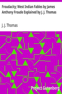 Cover of Froudacity; West Indian Fables by James Anthony Froude Explained by J. J. Thomas
