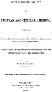 Cover of Notes on the Bibliography of Yucatan and Central America Comprising Yucatan, Chiapas, Guatemala (the Ruins of Palenque, Ocosingo, and Copan), and Oaxaca (Ruins of Mitla)