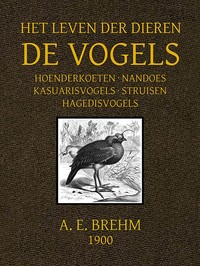 Cover of Het Leven der Dieren: Deel 2, Hoofdstuk 11 tot 14: Hoenderkoeten; Nandoes; Kasuarisvogels; Struisen; Hagedisvogels