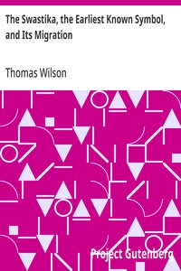 Cover of The Swastika, the Earliest Known Symbol, and Its Migration With Observations on the Migration of Certain Industries in Prehistoric Times