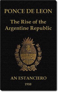 Cover of Ponce de Leon: The Rise of the Argentine Republic