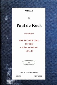 Cover of The Flower Girl of The Château d'Eau, v.2 (Novels of Paul de Kock Volume XVI)