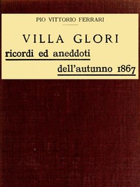 Cover of Villa Glori - Ricordi ed aneddoti dell'autunno 1867