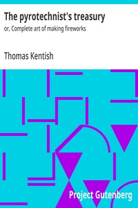 Cover of The pyrotechnist's treasury : $b or, Complete art of making fireworks