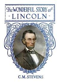 Cover of The Wonderful Story of Lincoln And the Meaning of His Life for the Youth and Patriotism of America