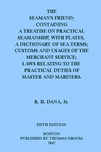 Cover of The Seaman's Friend Containing a treatise on practical seamanship, with plates, a dictionary of sea terms, customs and usages of the merchant service