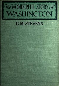 Cover of The Wonderful Story of Washington and the Meaning of His Life for the Youth and Patriotism of America