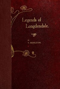 Cover of Legends of Longdendale : $b being a series of tales founded upon the folk-lore of Longdendale Valley and its neighbourhood