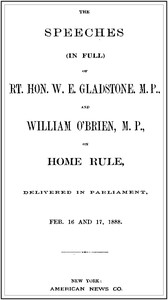Cover of The Speeches (In Full) of the Rt. Hon. W. E. Gladstone, M.P., and William O'Brien, M.P., on Home Rule, Delivered in Parliament, Feb. 16 and 17, 1888.