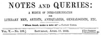 Cover of Notes and Queries, Vol. V, Number 129, April 17, 1852 A Medium of Inter-communication for Literary Men, Artists, Antiquaries, Genealogists, etc.