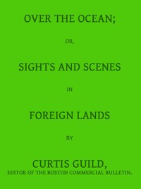 Cover of Over the Ocean; or, Sights and Scenes in Foreign Lands