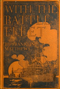 Cover of With the Battle Fleet Cruise of the Sixteen Battleships of the United States Atlantic Fleet from Hampton Roads to the Golden Gate, December, 1907-May, 1908