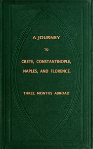 Cover of A Journey to Crete, Costantinople, Naples and Florence: Three Months Abroad