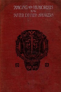 Cover of Among the Humorists and After Dinner Speakers, Vol. 1 A New Collection of Humorous Stories and Anecdotes