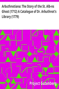 Cover of Arbuthnotiana: The Story of the St. Alb-ns Ghost (1712) A Catalogue of Dr. Arbuthnot's Library (1779)