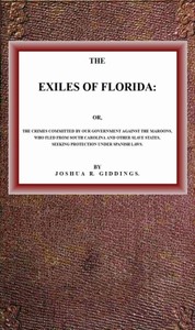 Cover of The Exiles of Florida or, The crimes committed by our government against the Maroons, who fled from South Carolina and other slave states, seeking protection under Spanish laws.