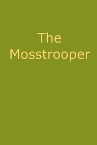 Cover of The Mosstrooper: A Legend of the Scottish Border