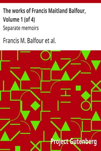 Cover of The works of Francis Maitland Balfour, Volume 1 (of 4) : $b Separate memoirs