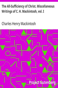 Cover of The All-Sufficiency of Christ. Miscellaneous Writings of C. H. Mackintosh, vol. I