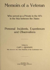 Cover of Memoirs of a Veteran Who Served as a Private in the 60's in the War Between the States Personal Incidents, Experiences and Observations