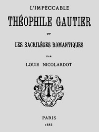 Cover of L'Impeccable Théophile Gautier et les sacrilèges romantiques