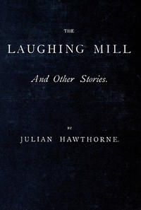 Cover of The Laughing Mill, and Other Stories