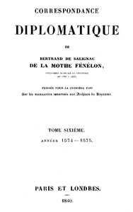 Cover of Correspondance diplomatique de Bertrand de Salignac de la Motte Fénélon, Tome Sixième Ambassadeur de France en Angleterre de 1568 à 1575