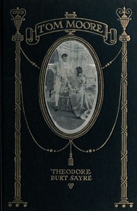 Cover of Tom Moore: An Unhistorical Romance Founded on Certain Happenings in the Life of Ireland's Greatest Poet