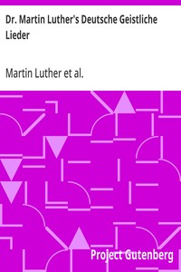 Cover of Dr. Martin Luther's Deutsche Geistliche Lieder The Hymns of Martin Luther Set to Their Original Melodies, With an English Version