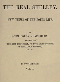 Cover of The Real Shelley. New Views of the Poet's Life. Vol. 1 (of 2)