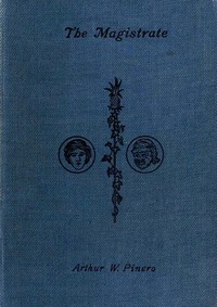 Cover of The Magistrate: A Farce in Three Acts