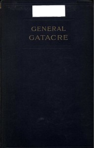 Cover of General Gatacre The Story of the Life and Services of Sir William Forbes Gatacre, K.C.B., D.S.O., 1843-1906